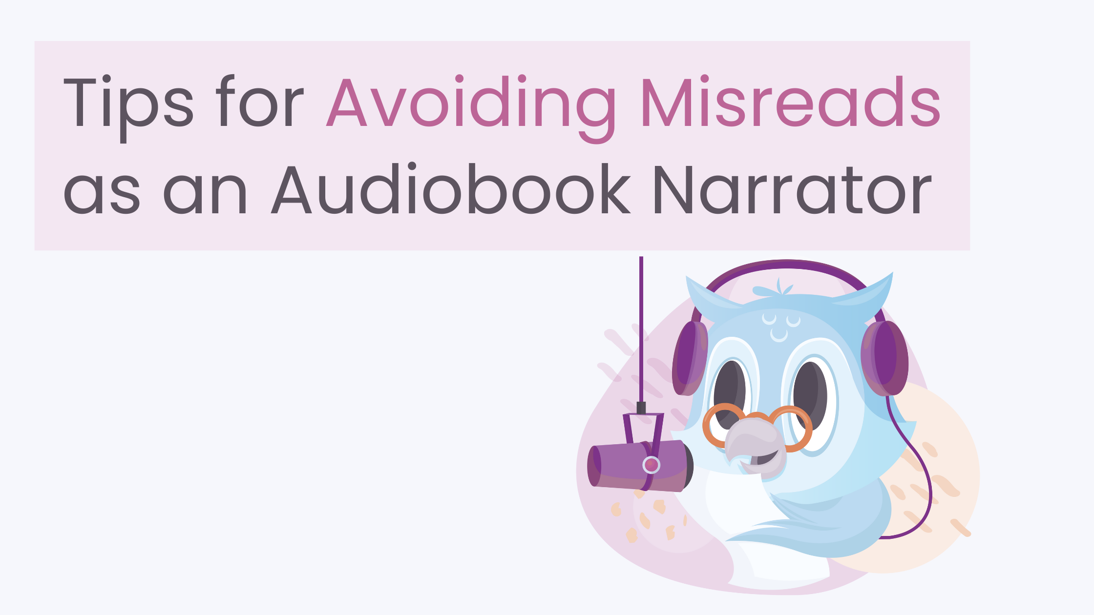 Tips for Avoiding Misreads as an Audiobook Narrator