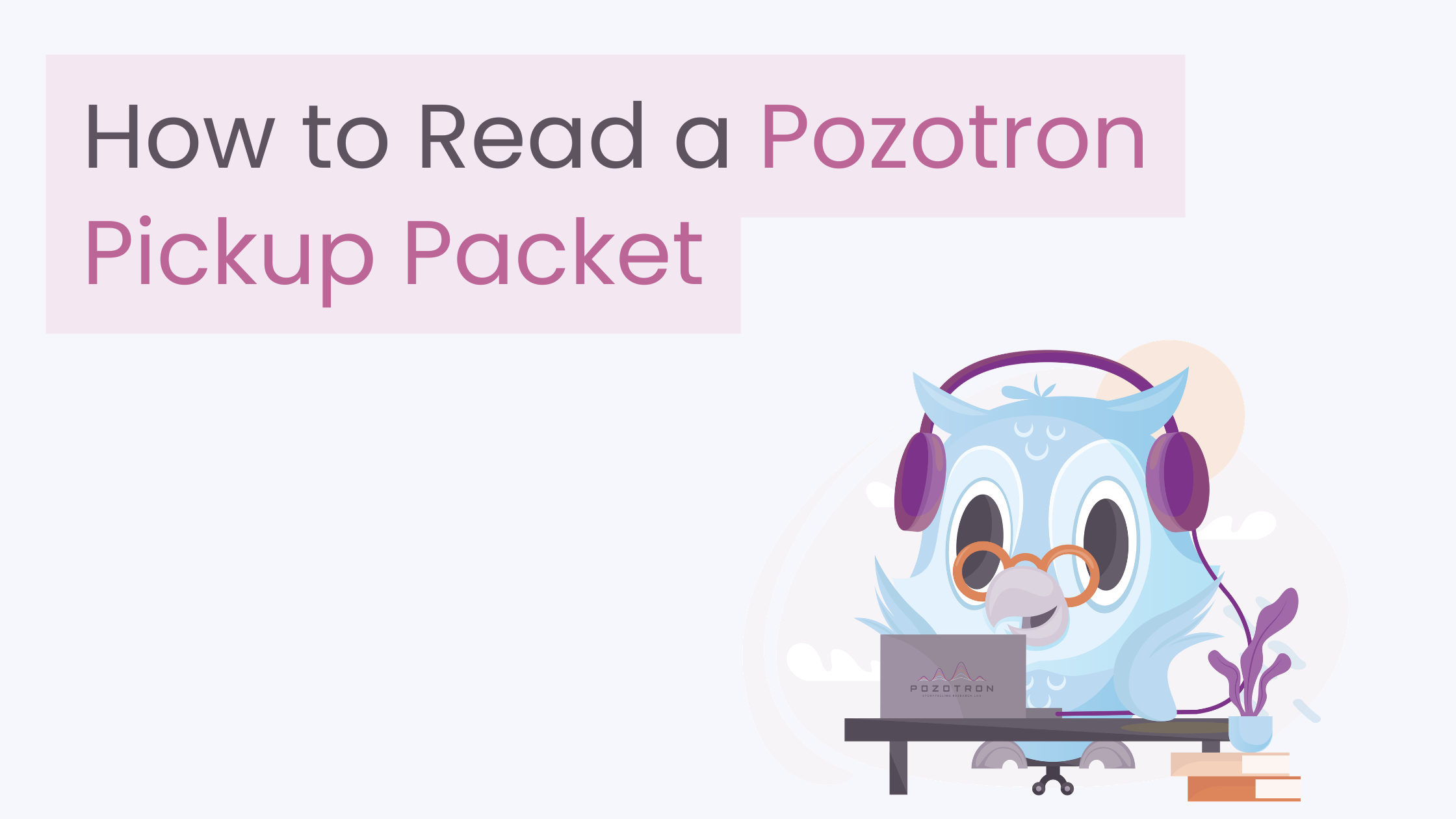 How to Read the Pozotron Pickup Packet